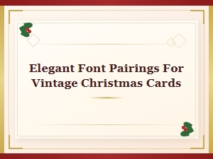 Elegant Font Pairings for Vintage Christmas Cards: Timeless Typography Tips