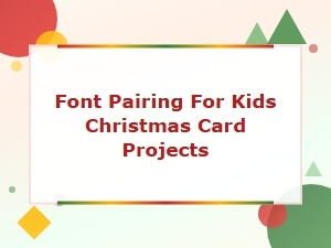 Font Pairing for Kids Christmas Card Projects