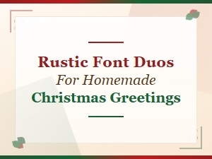 Rustic Font Duos for Homemade Christmas Greetings