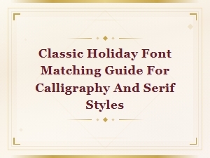 Classic Holiday Font Pairings for Calligraphy and Serif Styles Guide