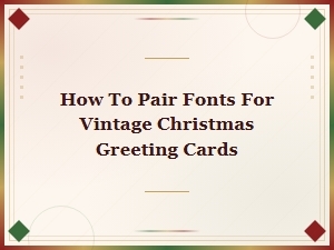 Classic Holiday Font Pairings for Vintage Christmas Greeting Cards