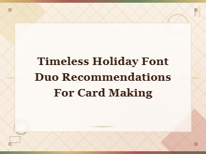 Classic Holiday Font Duos Perfect for Timeless Card Making