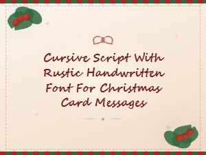 Cursive Script with Rustic Handwritten Font for Christmas Card Messages